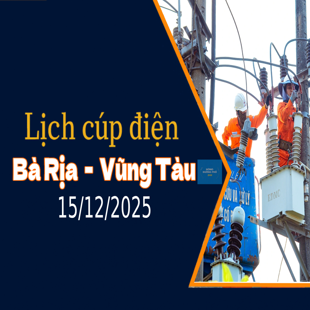 Thông báo lịch cúp điện TP.HCM ngày 15/12/2025 (Lịch riêng khu vực Bà Rịa Vũng Tàu cũ)